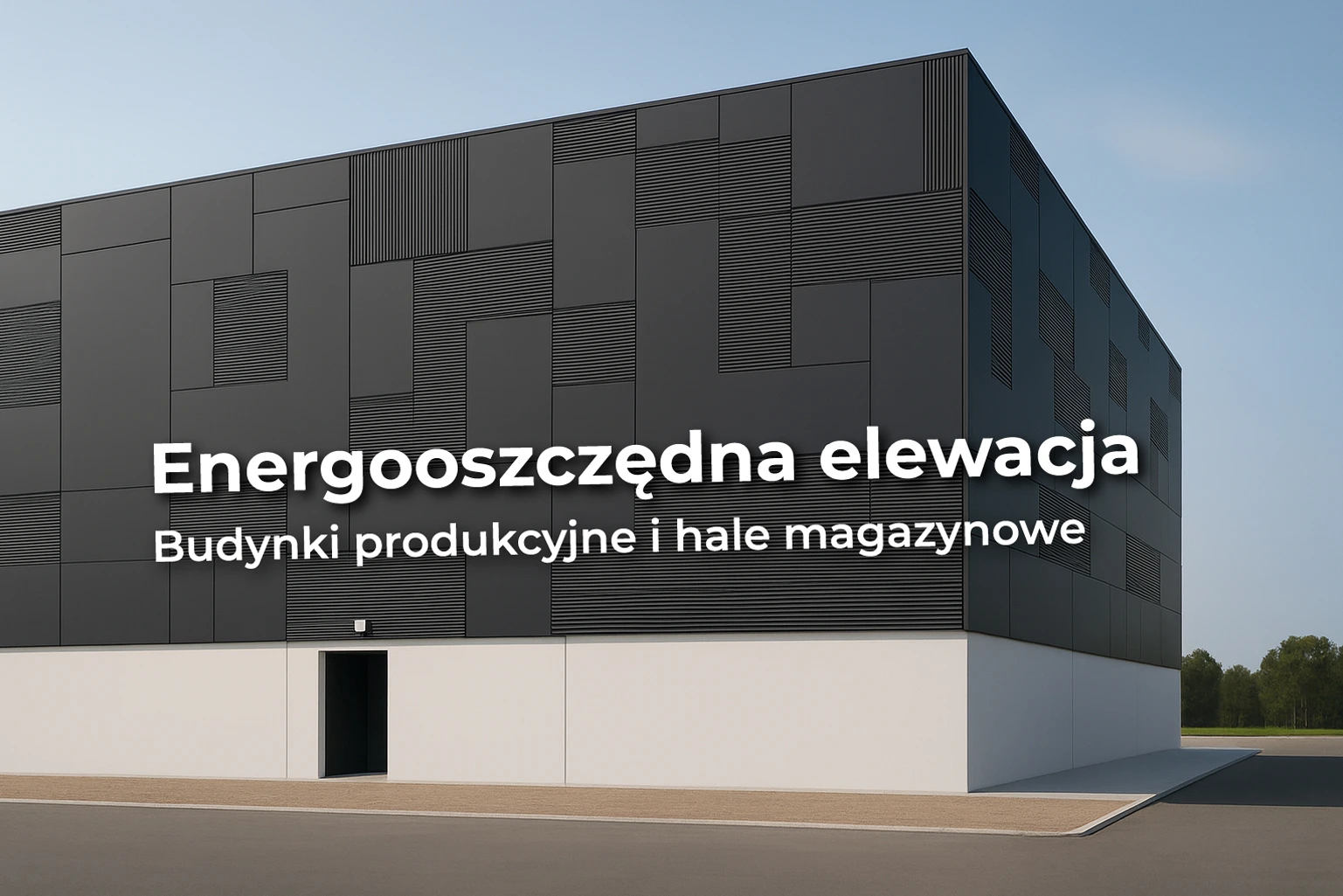 Energooszczędna hala przemysłowa – jak nowa elewacja i izolacja mogą obniżyć koszty ogrzewania